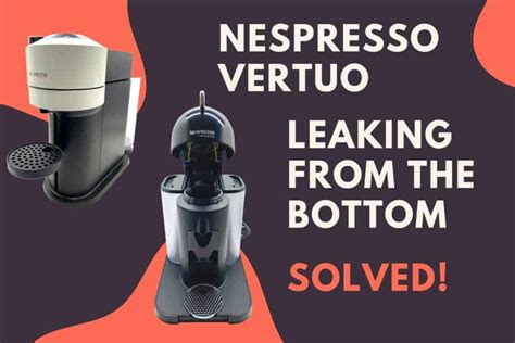 Nespresso Vertuo Leaking Water Or Coffee Underneath (Solved!)